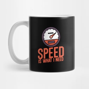 Speed is what i need Mug